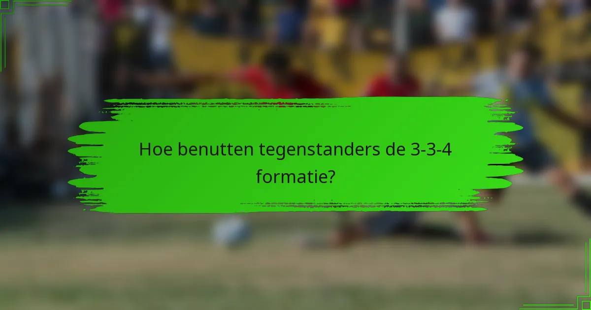 Hoe benutten tegenstanders de 3-3-4 formatie?