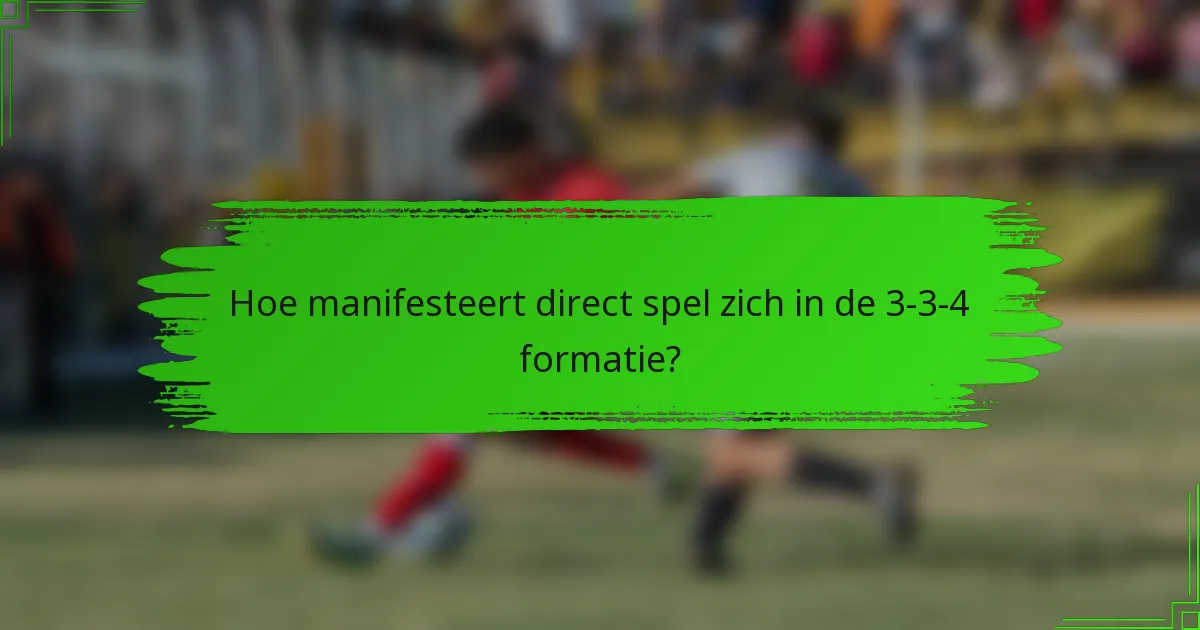 Hoe manifesteert direct spel zich in de 3-3-4 formatie?