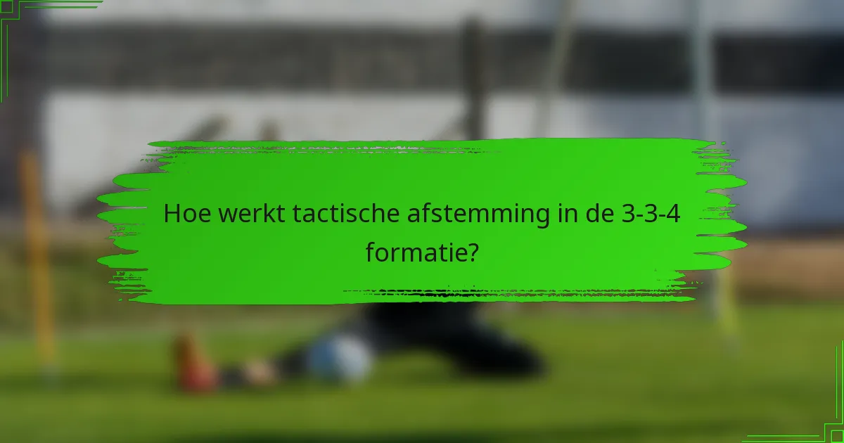Hoe werkt tactische afstemming in de 3-3-4 formatie?