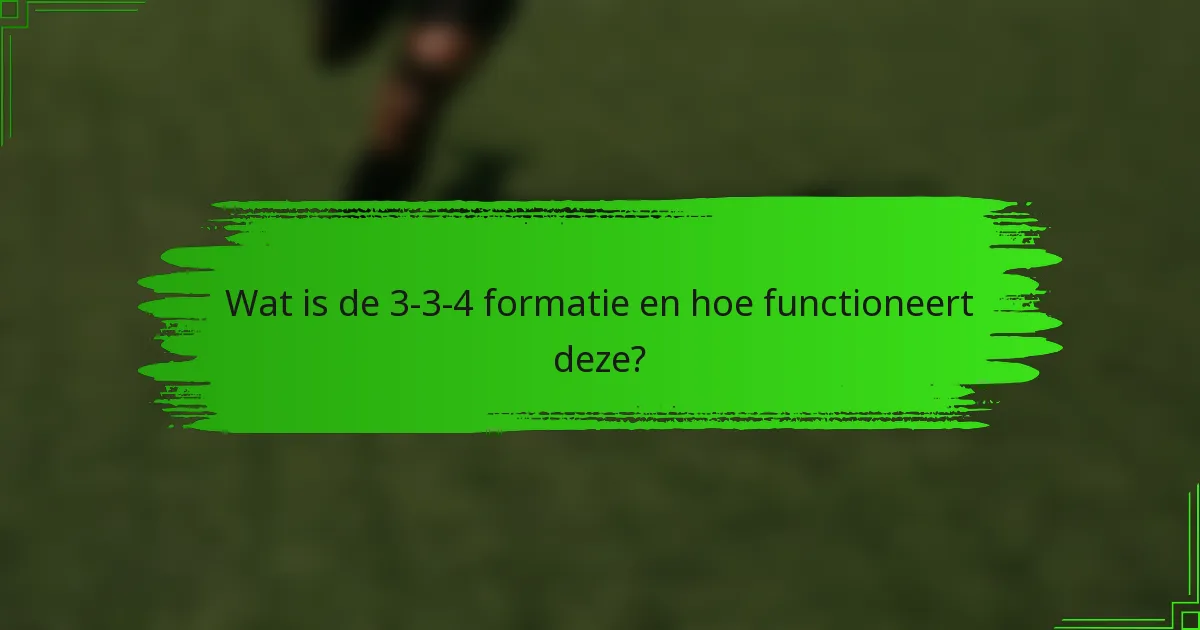 Wat is de 3-3-4 formatie en hoe functioneert deze?