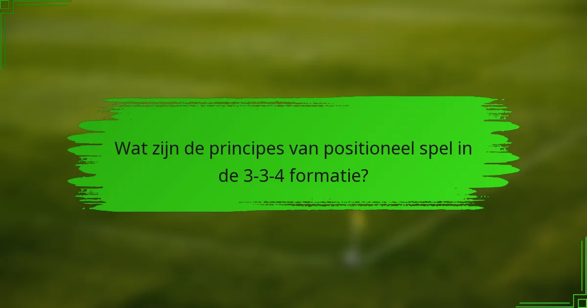 Wat zijn de principes van positioneel spel in de 3-3-4 formatie?